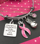 Pick Your Ribbon Bracelet - If God Gives Us Only What We Can Handle, He Must Think I'm A Badass - Rock Your Cause Jewelry