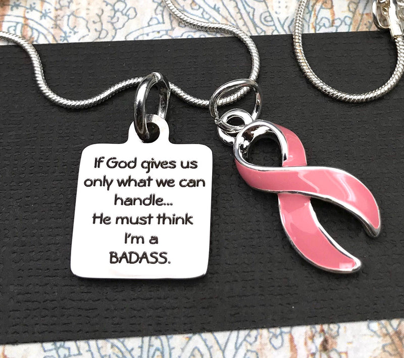Pink Ribbon Necklace - If God Gives Us Only What We Can Handle ... He Must Think I'm a Badass - Rock Your Cause Jewelry