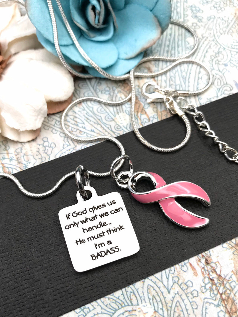 Pink Ribbon Necklace - If God Gives Us Only What We Can Handle ... He Must Think I'm a Badass - Rock Your Cause Jewelry